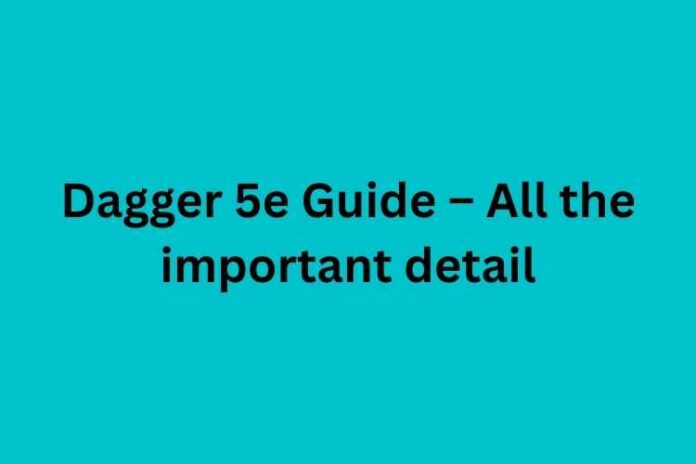 Dagger 5e Guide – All the important detail