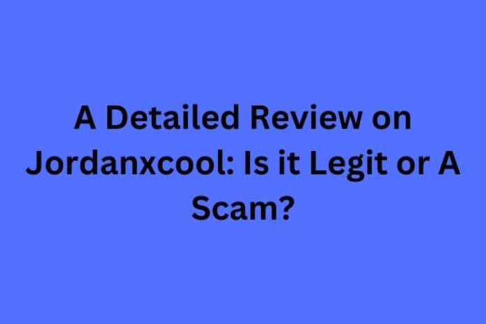 A Detailed Review on Jordanxcool Is it Legit or A Scam
